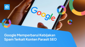 Google Ubah Penerapan Kebijakan Spam di Eropa setelah Keluhan Publisher